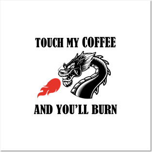 touch my coffee and you will burn Posters and Art